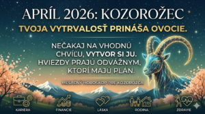 Horoskop na apríl 2026: Kozorožcov čaká mesiac prelomových rozhodnutí. Prídu peniaze aj nová vášeň?